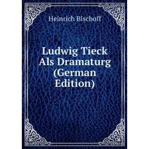 Ludwig Tieck Als Dramaturg (German Edition)
