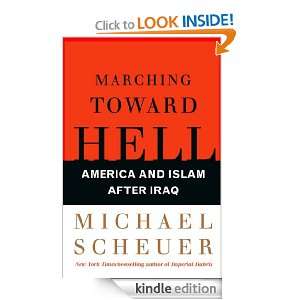 Marching Toward Hell Michael Scheuer  Kindle Store