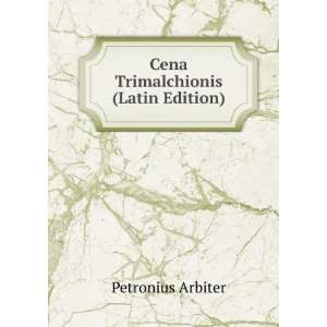   Petronius Cena Trimalchionis (Latin Edition) Petronius Arbiter