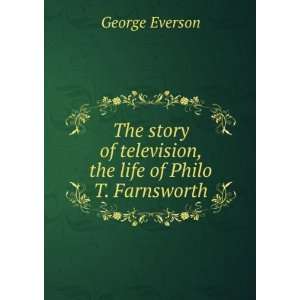   of television, the life of Philo T. Farnsworth George Everson Books