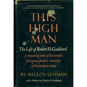    This High Man The Life of Robert H. Goddard Milton Lehman Books