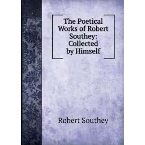   Works of Robert Southey Collected by Himself Robert Southey Books