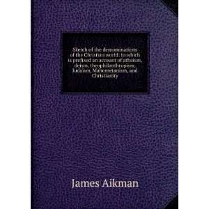   , Judaism, Mahometanism, and Christianity James Aikman Books