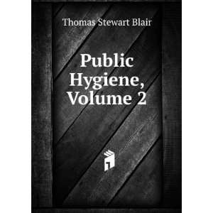  Public Hygiene, Volume 2 Thomas Stewart Blair Books