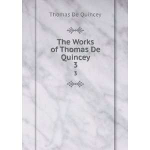    The Works of Thomas De Quincey. 3 Thomas De Quincey Books