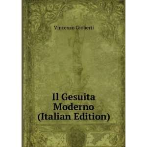    Il Gesuita Moderno (Italian Edition) Vincenzo Gioberti Books