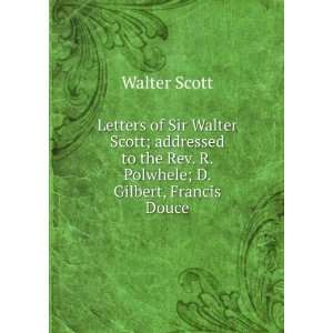  of Sir Walter Scott; addressed to the Rev. R. Polwhele; D. Gilbert 
