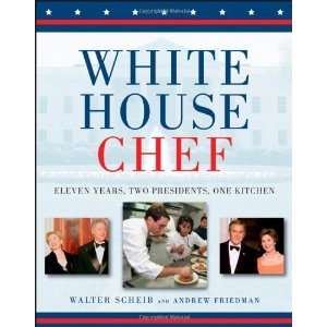   Years, Two Presidents, One Kitchen [Hardcover] Walter Scheib Books