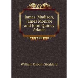   , James Monroe and John Quincy Adams William Osborn Stoddard Books