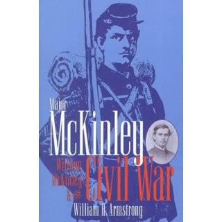 Major McKinley William McKinley & the Civil War by William H 