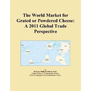   Market for Grated or Powdered Cheese A 2011 Global Trade Perspective