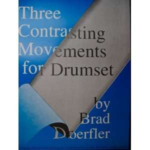  Three Contrasting Movements for Drumset Brad Doerfler 