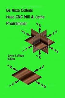 Haas Cnc Mill & Lathe Programmer NEW by Lynn J Alton 9781453773796 