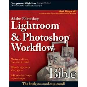  Adobe Photoshop Lightroom and Photoshop Workflow Bible 